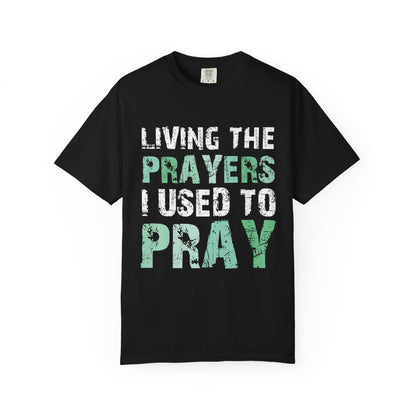 Living the Prayers I Used to Pray Christian T-Shirt Testimony Apparel