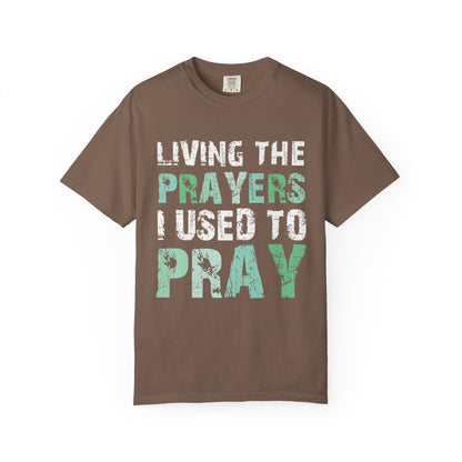 Living the Prayers I Used to Pray Christian T-Shirt Testimony Apparel