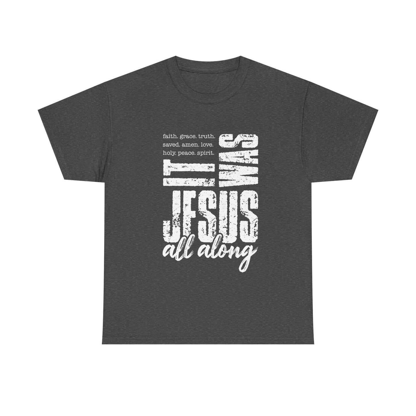 Jesus All Along T-Shirt — Christian Faith Graphic Tee