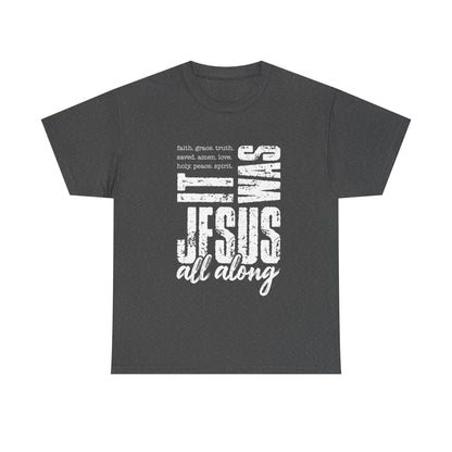 Jesus All Along T-Shirt — Christian Faith Graphic Tee