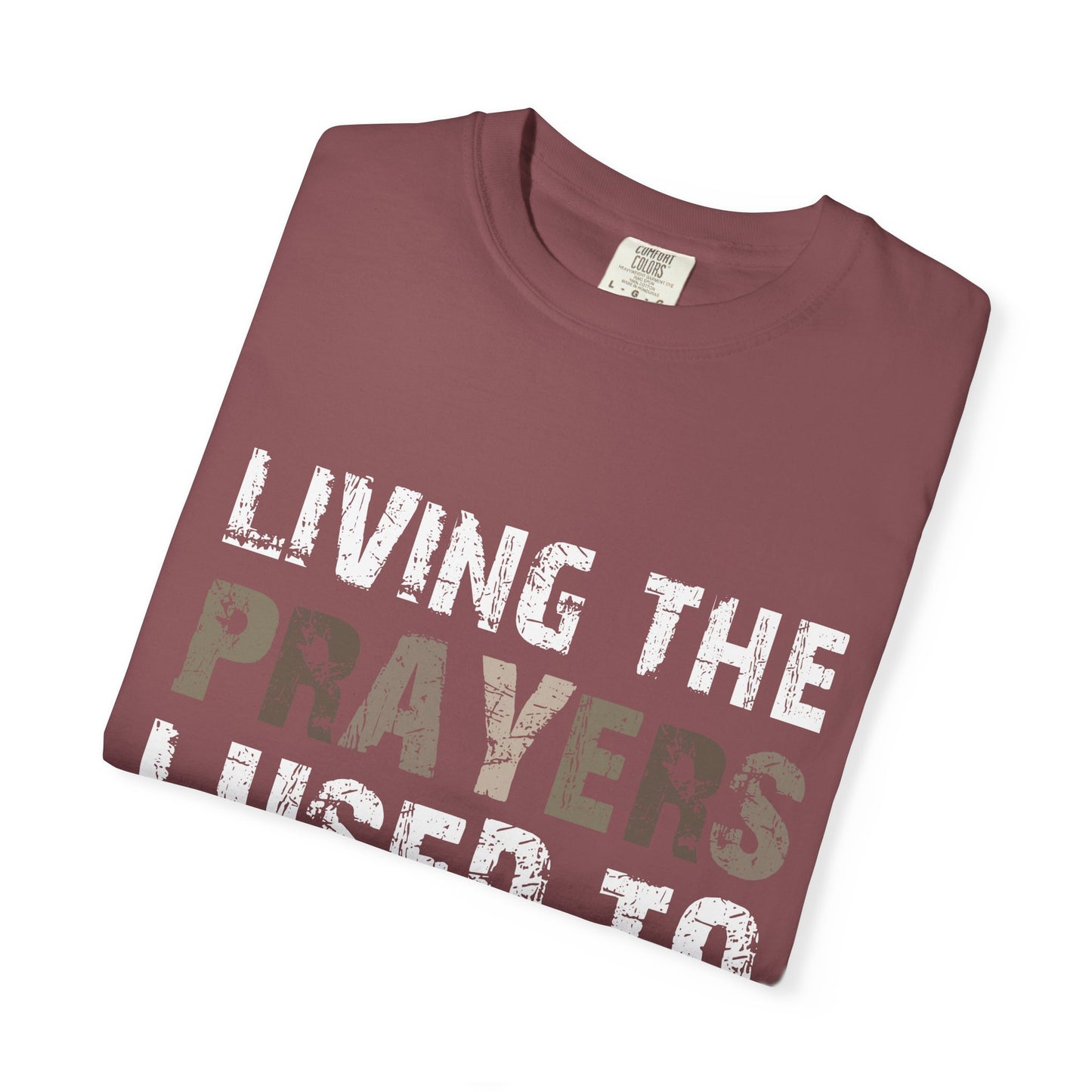 Living the Prayers I Used to Pray Christian T-Shirt Testimony Apparel