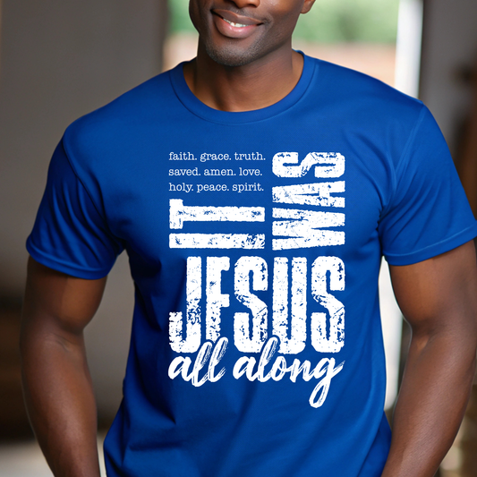 Jesus All Along T-Shirt — Christian Faith Graphic Tee