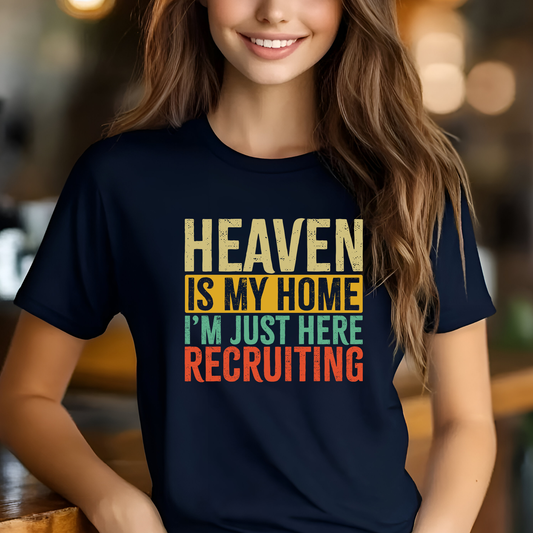 Heaven is My Home I'm Just Here Recruiting Christian t-shirt 